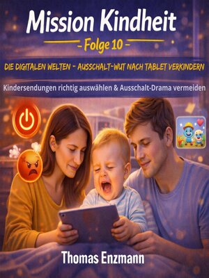 cover image of Mission Kindheit--Folge 10-- Die digitalen Welten--Ausschalt-Wut nach Tablet verhindern